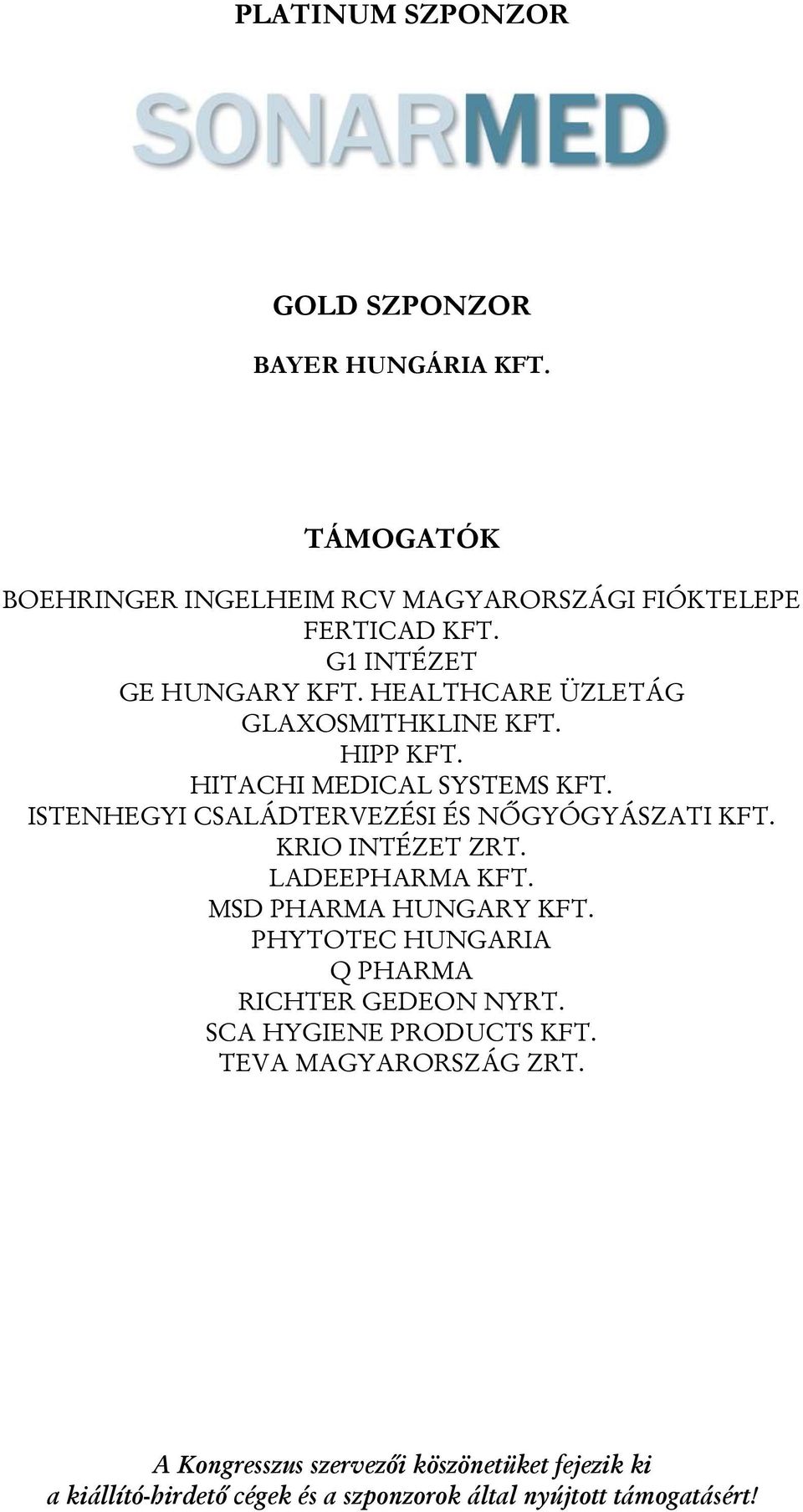 ISTENHEGYI CSALÁDTERVEZÉSI ÉS NŐGYÓGYÁSZATI KFT. KRIO INTÉZET ZRT. LADEEPHARMA KFT. MSD PHARMA HUNGARY KFT.