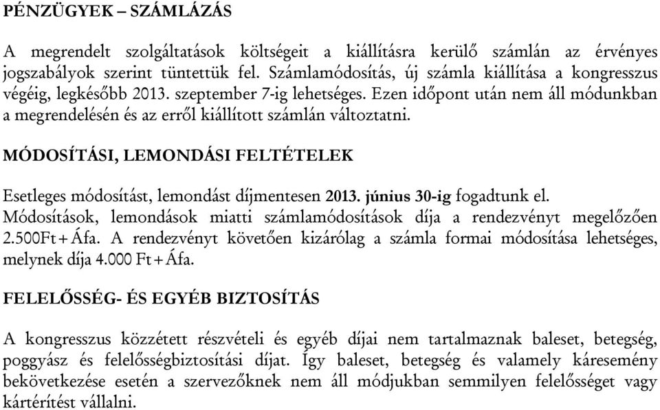 MÓDOSÍTÁSI, LEMONDÁSI FELTÉTELEK Esetleges módosítást, lemondást díjmentesen 2013. június 30-ig fogadtunk el. Módosítások, lemondások miatti számlamódosítások díja a rendezvényt megelőzően 2.