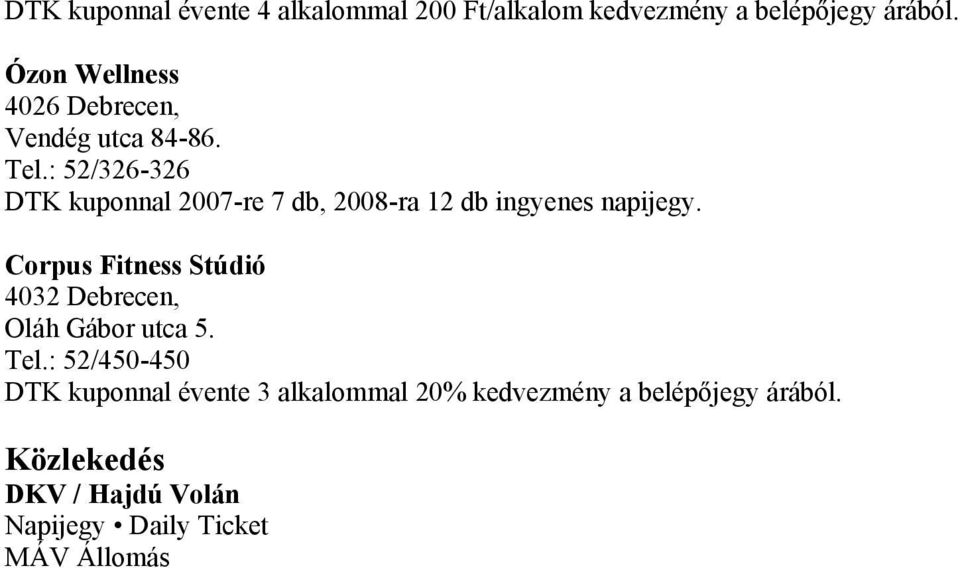 : 52/326-326 DTK kuponnal 2007-re 7 db, 2008-ra 12 db ingyenes napijegy.