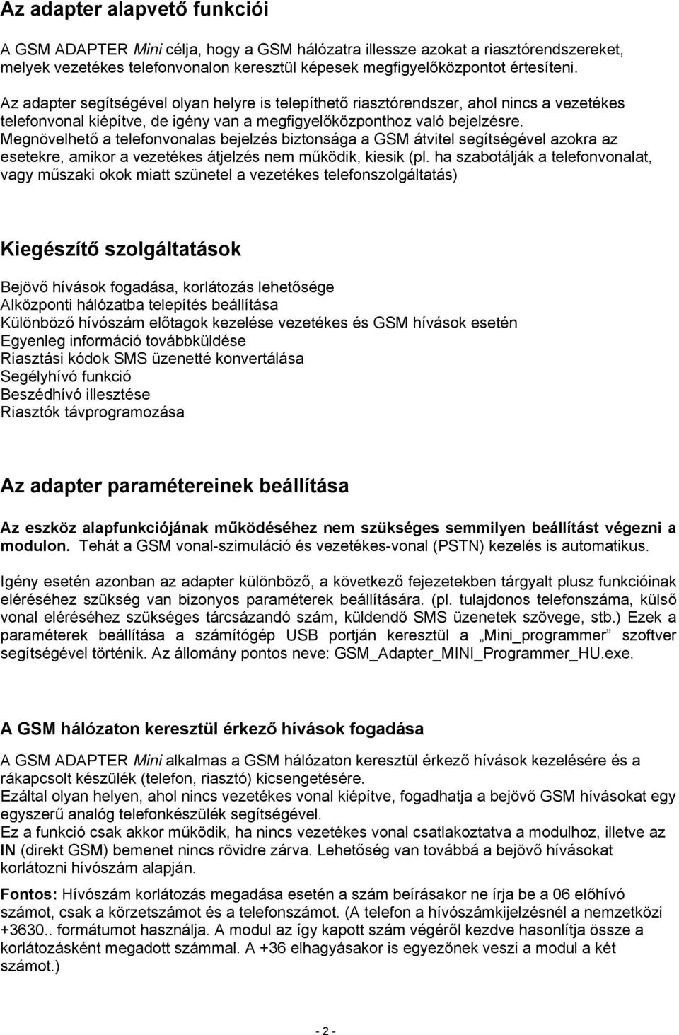 Megnövelhető a telefonvonalas bejelzés biztonsága a GSM átvitel segítségével azokra az esetekre, amikor a vezetékes átjelzés nem működik, kiesik (pl.