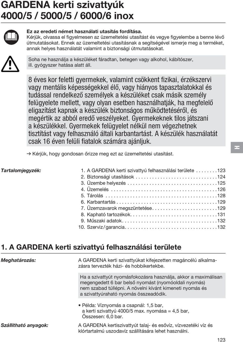 Ennek az üzemeltetési utasításnak a segítségével ismerje meg a terméket, annak helyes használatát valamint a biztonsági útmutatásokat.