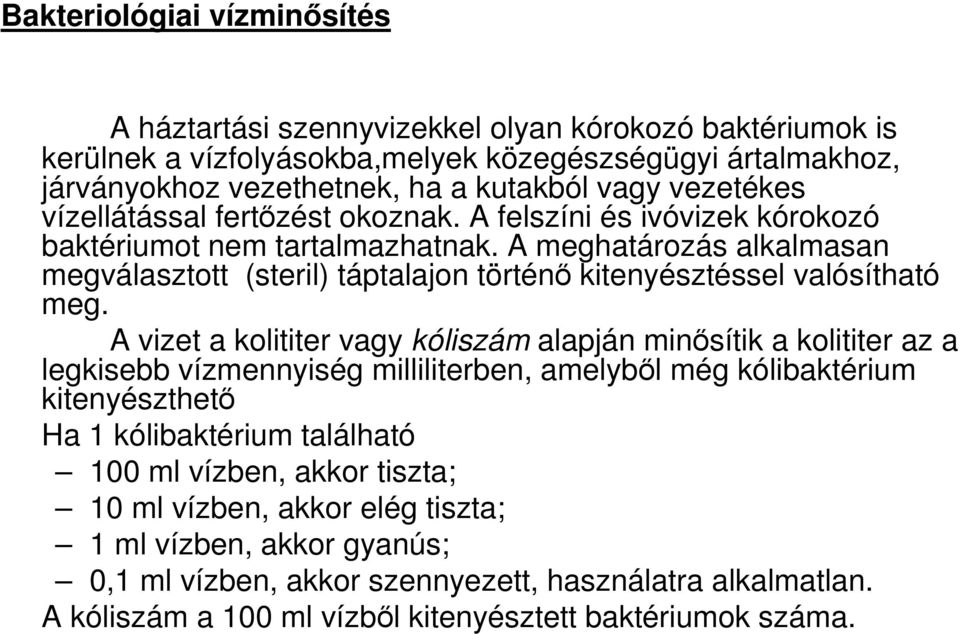 A meghatározás alkalmasan megválasztott (steril) táptalajon történı kitenyésztéssel valósítható meg.