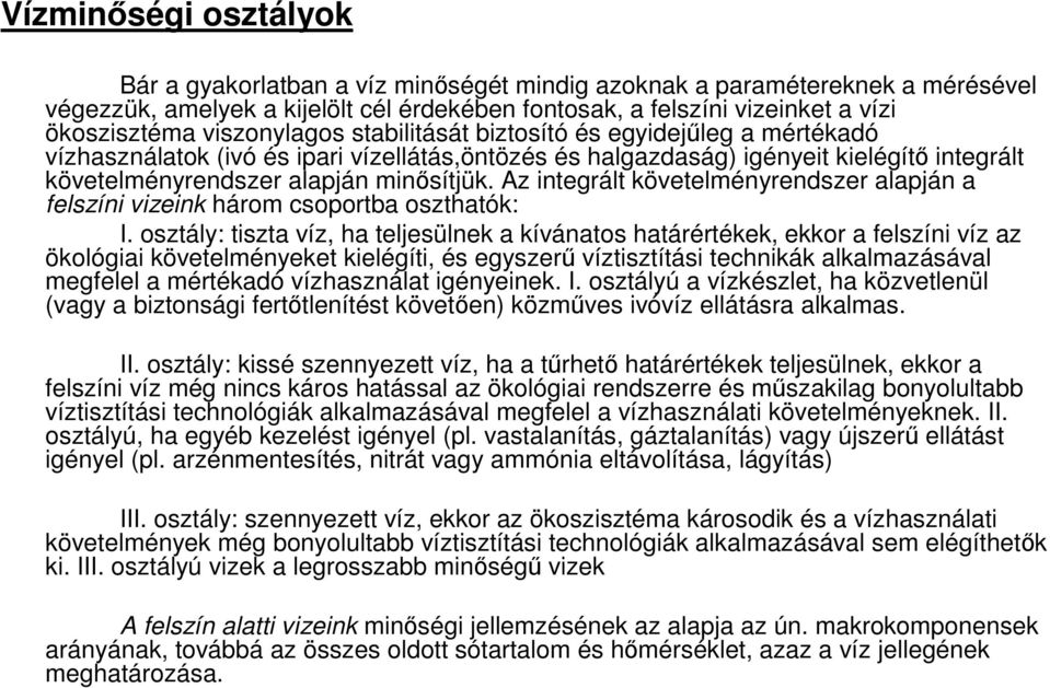 Az integrált követelményrendszer alapján a felszíni vizeink három csoportba oszthatók: I.