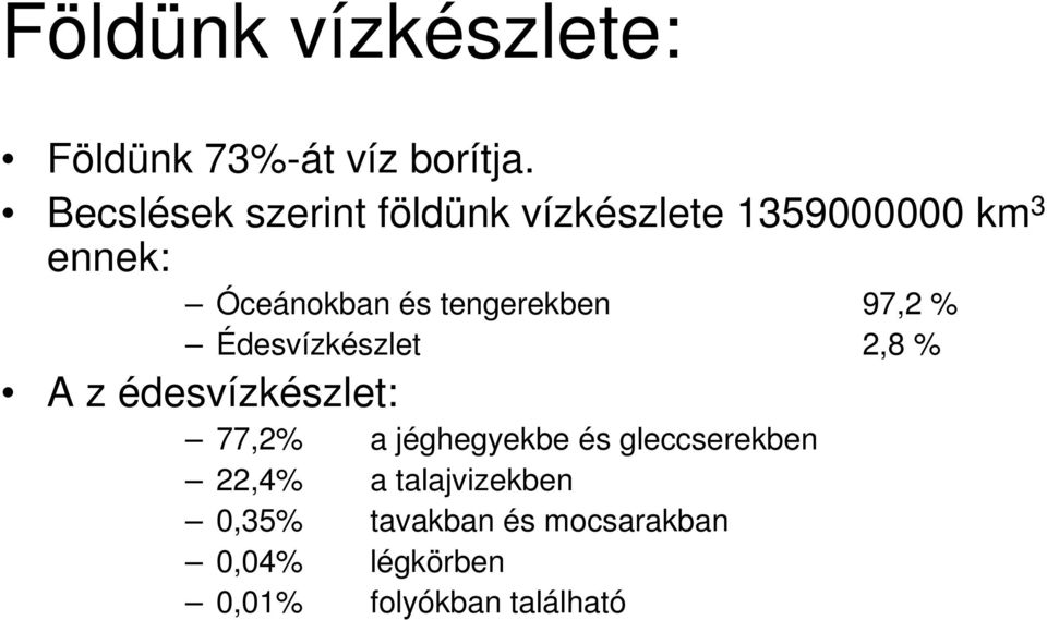 tengerekben 97,2 % Édesvízkészlet 2,8 % A z édesvízkészlet: 77,2% a
