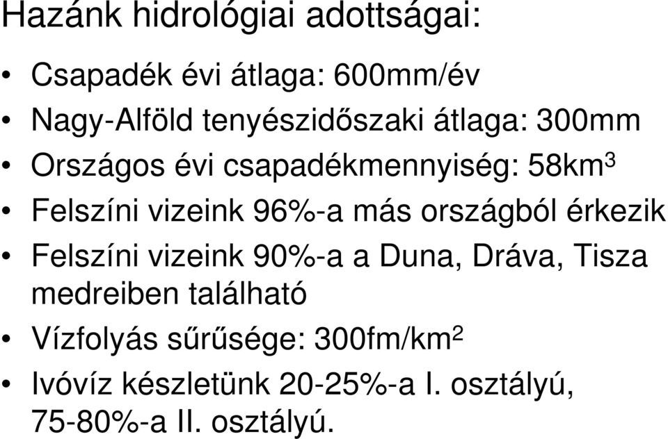 96%-a más országból érkezik Felszíni vizeink 90%-a a Duna, Dráva, Tisza medreiben