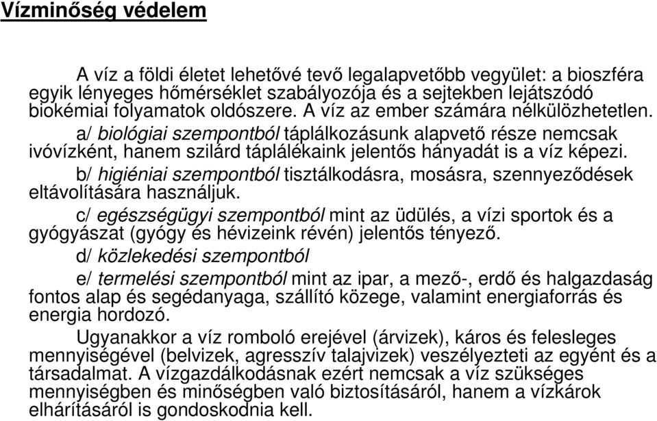 b/ higiéniai szempontból tisztálkodásra, mosásra, szennyezıdések eltávolítására használjuk.