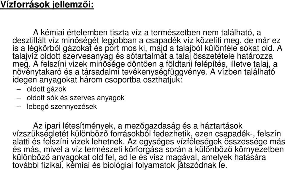A felszíni vizek minısége döntıen a földtani felépítés, illetve talaj, a növénytakaró és a társadalmi tevékenységfüggvénye.