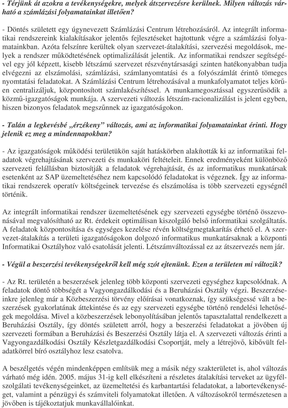 Azóta felszínre kerültek olyan szervezet-átalakítási, szervezési megoldások, melyek a rendszer mködtetésének optimalizálását jelentik.