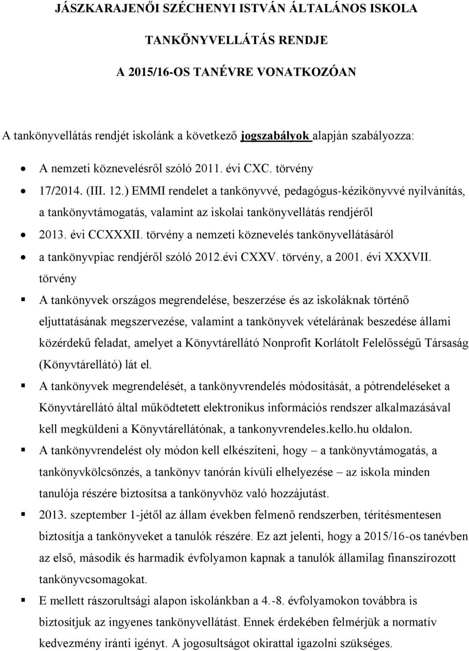 évi CCXXXII. törvény a nemzeti köznevelés tankönyvellátásáról a tankönyvpiac rendjéről szóló 2012.évi CXXV. törvény, a 2001. évi XXXVII.