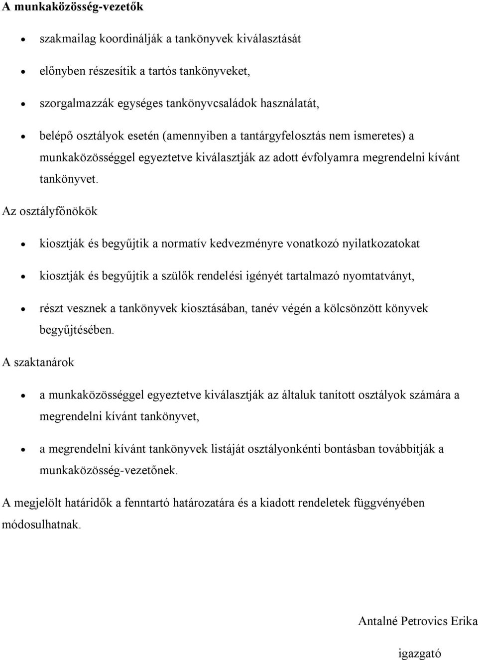 Az osztályfőnökök kiosztják és begyűjtik a normatív kedvezményre vonatkozó nyilatkozatokat kiosztják és begyűjtik a szülők rendelési igényét tartalmazó nyomtatványt, részt vesznek a tankönyvek