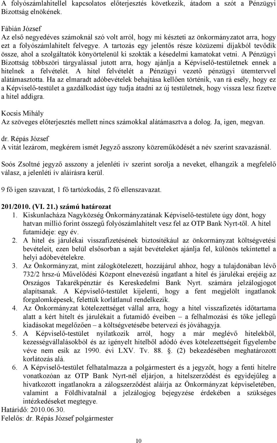A tartozás egy jelentős része közüzemi díjakból tevődik össze, ahol a szolgáltatók könyörtelenül ki szokták a késedelmi kamatokat vetni.