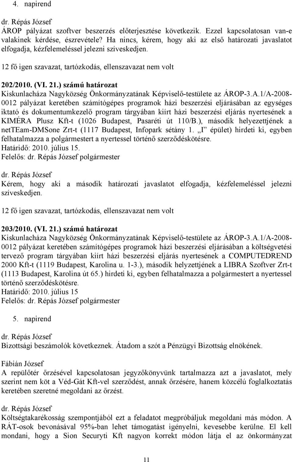 ) számú határozat Kiskunlacháza Nagyközség Önkormányzatának Képviselő-testülete az ÁROP-3.A.