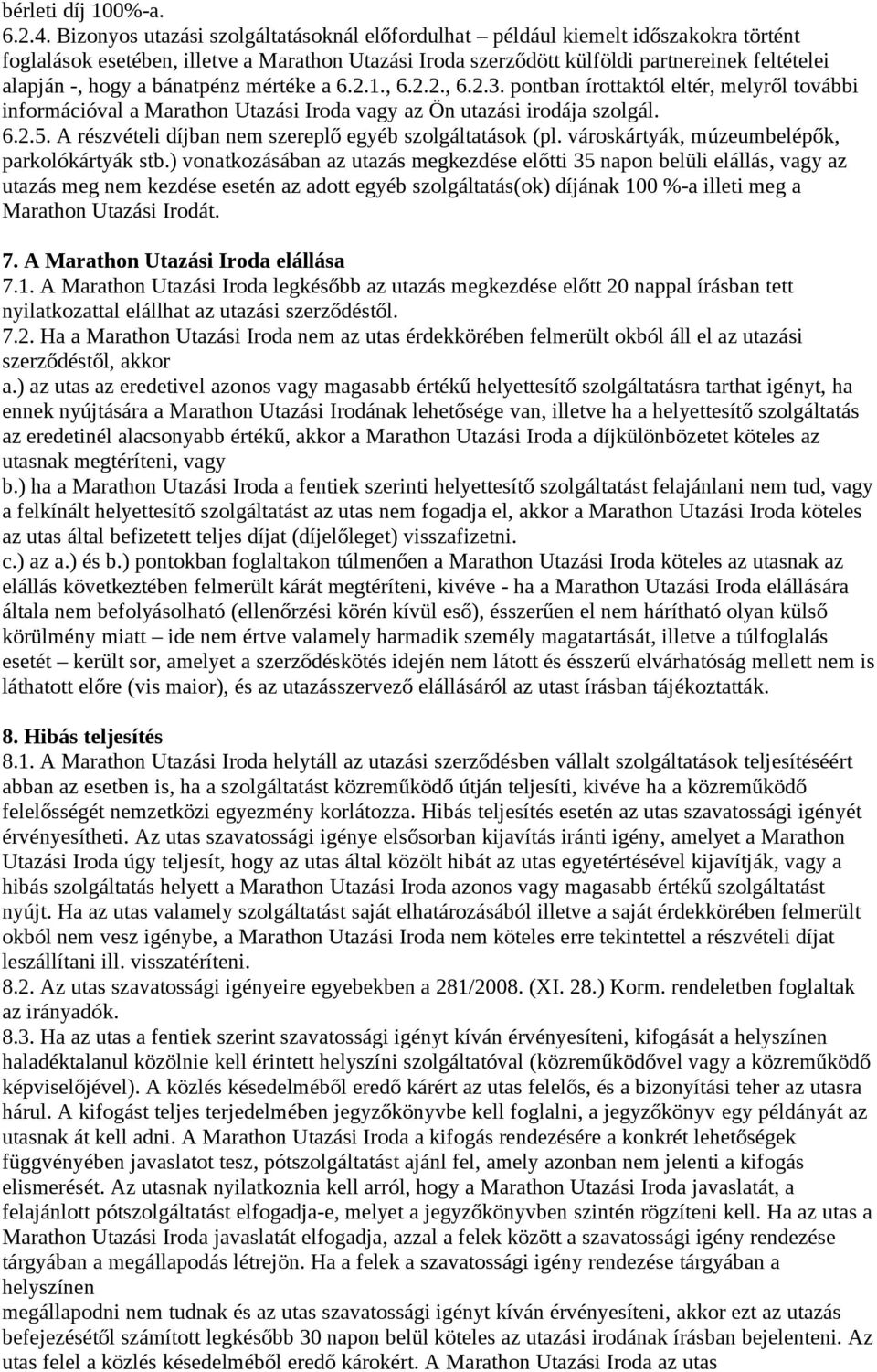 bánatpénz mértéke a 6.2.1., 6.2.2., 6.2.3. pontban írottaktól eltér, melyről további információval a Marathon Utazási Iroda vagy az Ön utazási irodája szolgál. 6.2.5.