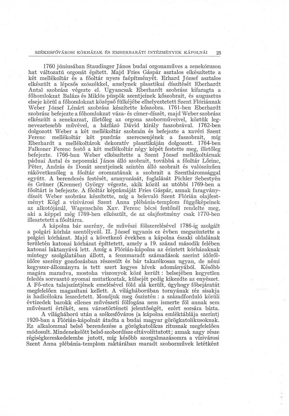 Krhard József asztalos elkészült a lépcsős szószékkel, amelynek plasztikai díszítését Kberhardt Antal szobrász végezte el.