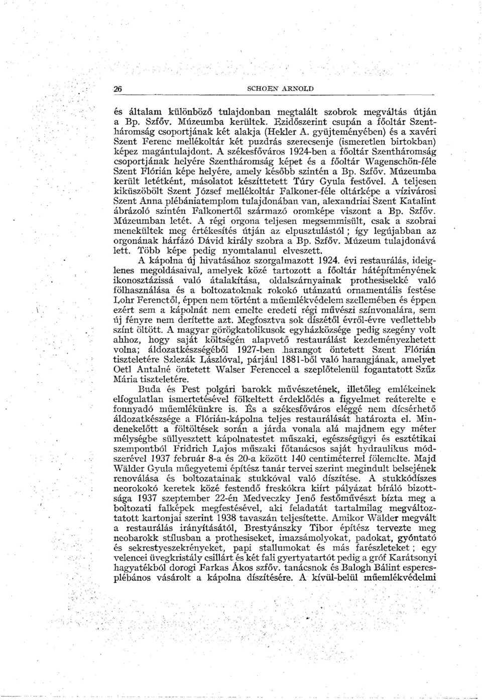 A székesfőváros 1924-ben a főoltár Szentháromság csoportjának helyére Szentháromság képet és a főoltár Wagenschön-féle Szent Flórián képe helyére, amely később szintén a Bp. Szfőv.