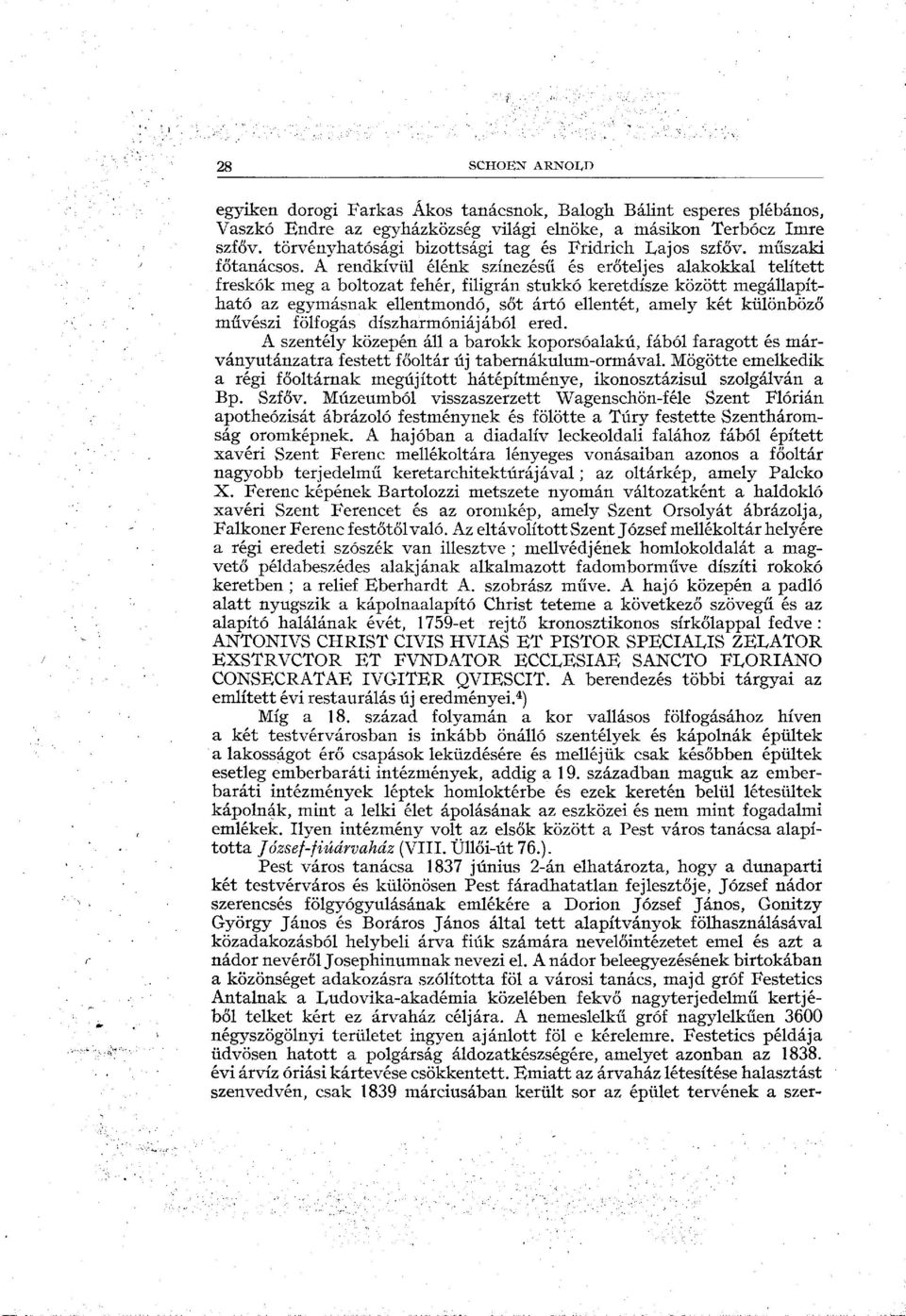 A rendkívül élénk színezésű és erőteljes alakokkal telített freskók meg a boltozat fehér, filigrán stukkó keretdísze között megállapítható az egymásnak ellentmondó, sőt ártó ellentét, amely két