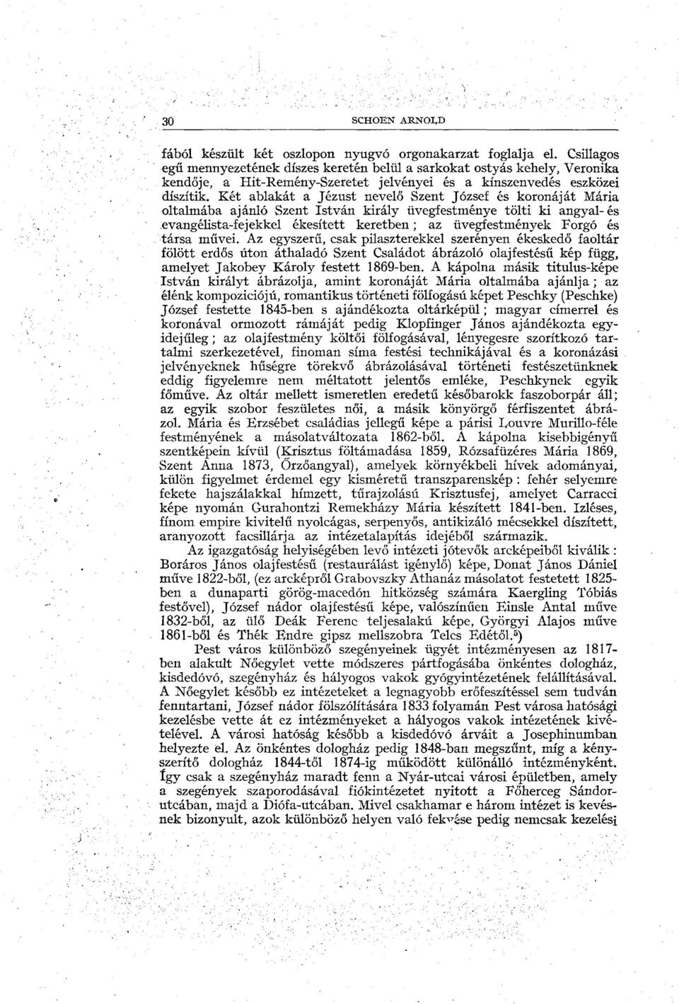 Két ablakát a Jézust nevelő Szent József és koronáját Mária oltalmába ajánló Szent István király üvegfestménye tölti ki angyal- és evangélista-fejekkel ékesített keretben ; az üvegfestmények Forgó és