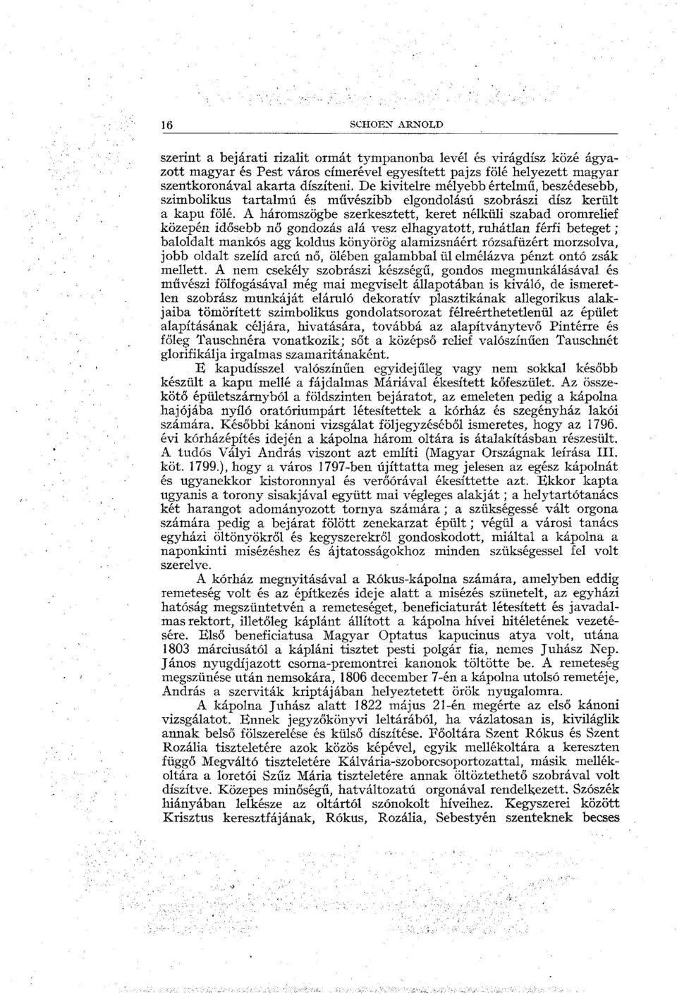 A háromszögbe szerkesztett, keret nélküli szabad oromrelief közepén idősebb nő gondozás alá vesz elhagyatott, ruhátlan férfi beteget ; baloldalt mankós agg koldus könyörög alamizsnáért rózsafüzért