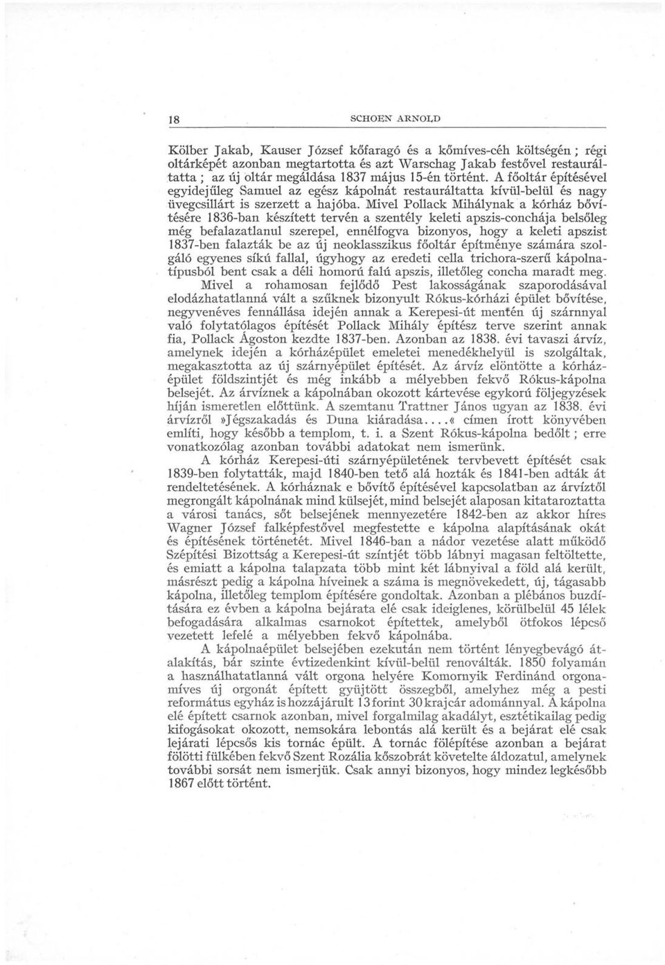 Mivel Pollack Mihálynak a kórház bővítésére 1836-ban készített tervén a szentély keleti apszis-conchája belsőleg még befalazatlanul szerepel, ennélfogva bizonyos, hogy a keleti apszist 1837-ben