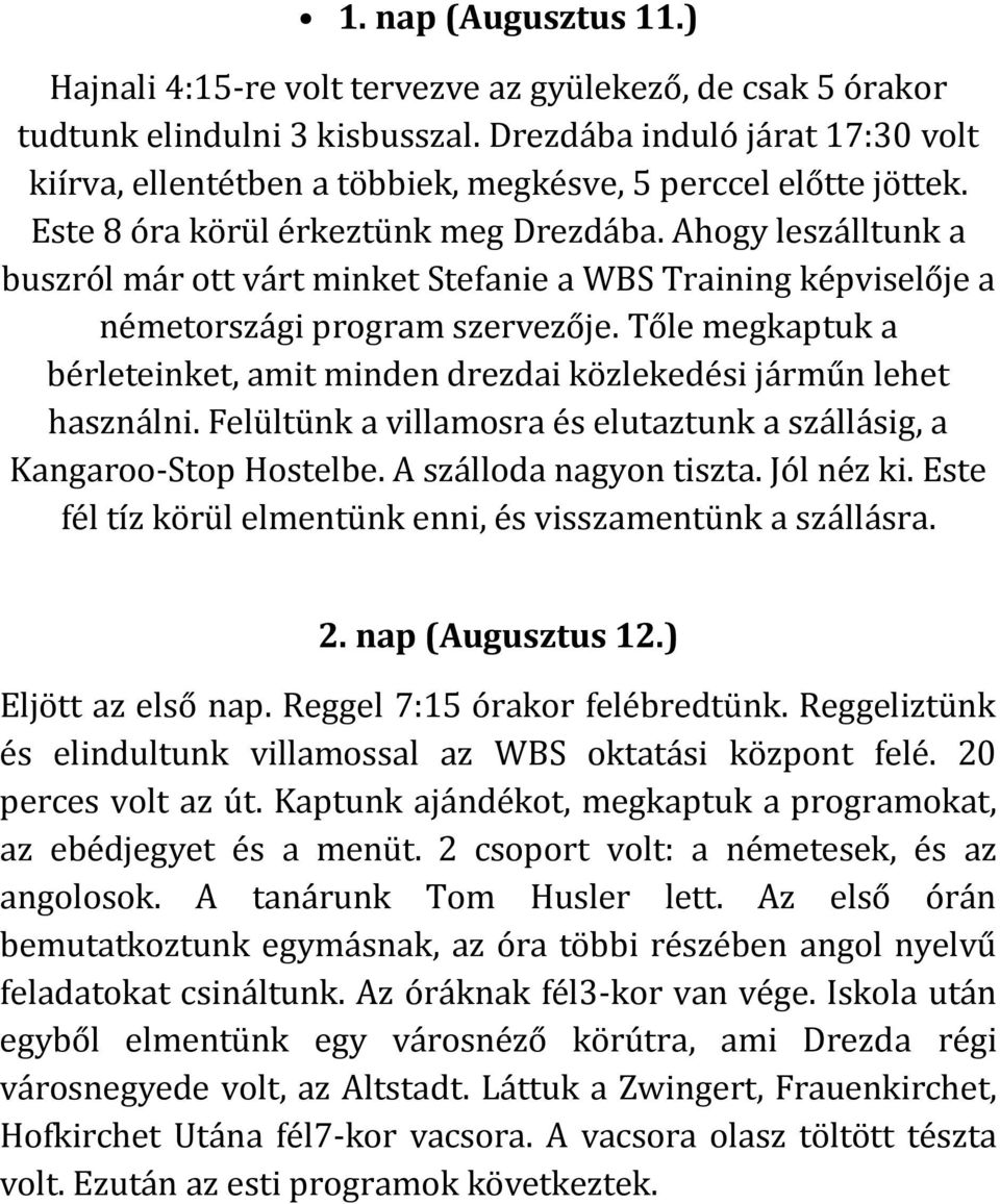 Ahogy leszálltunk a buszról már ott várt minket Stefanie a WBS Training képviselője a németországi program szervezője.