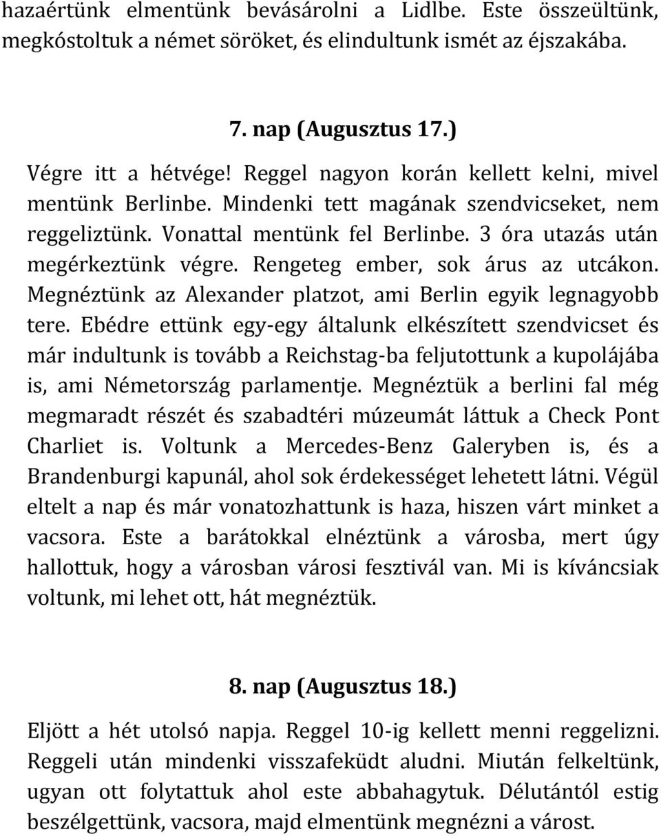 Rengeteg ember, sok árus az utcákon. Megnéztünk az Alexander platzot, ami Berlin egyik legnagyobb tere.