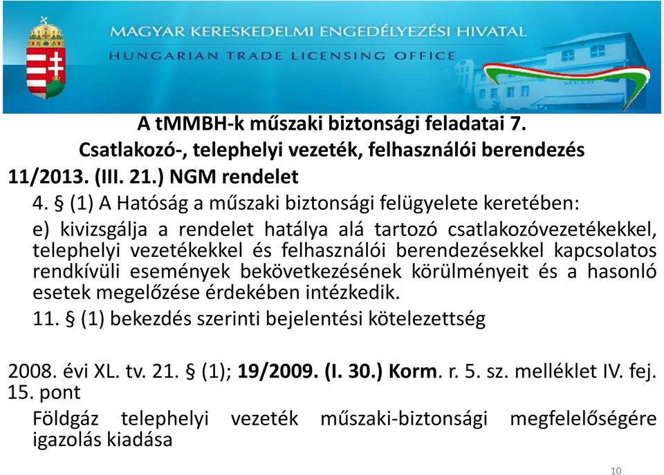 felhasználói berendezésekkel kapcsolatos rendkívüli események bekövetkezésének körülményeit és a hasonló esetek megelőzése érdekében intézkedik. 11.