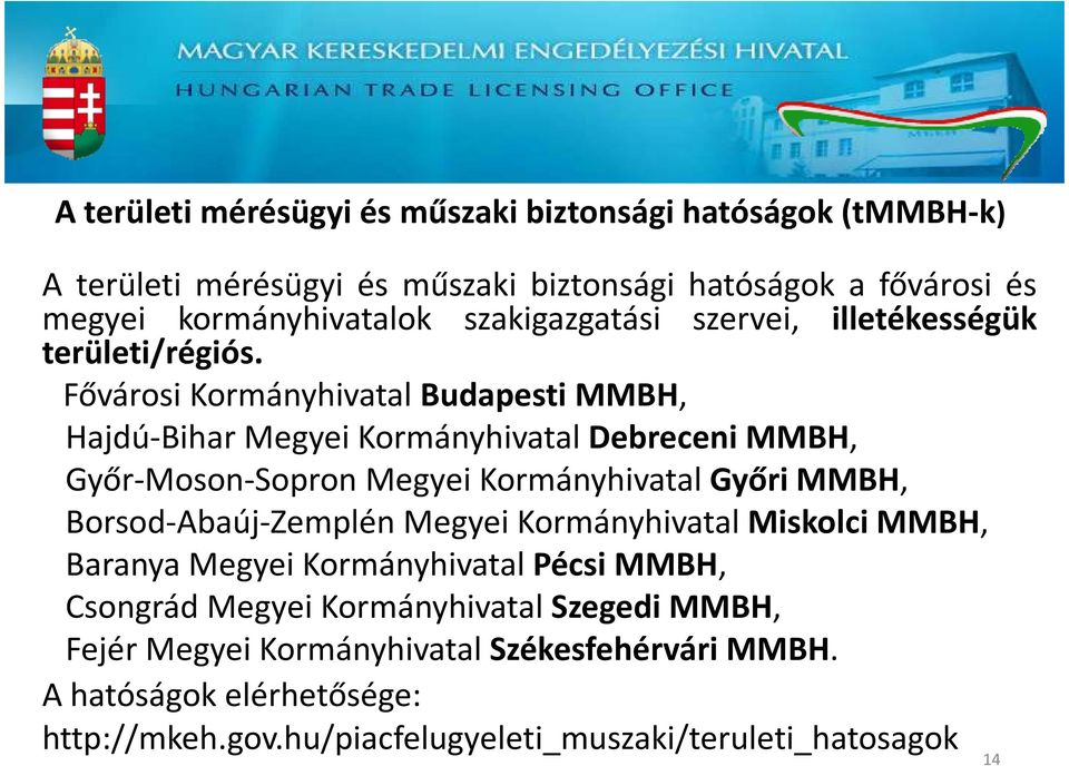 Fővárosi Kormányhivatal Budapesti MMBH, Hajdú-Bihar Megyei Kormányhivatal Debreceni MMBH, Győr-Moson-Sopron Megyei Kormányhivatal Győri MMBH,