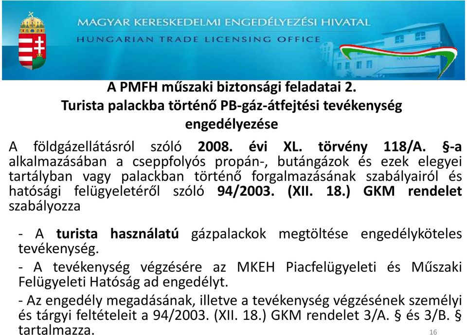 (XII. 18.) GKM rendelet szabályozza - A turista használatú gázpalackok megtöltése engedélyköteles tevékenység.