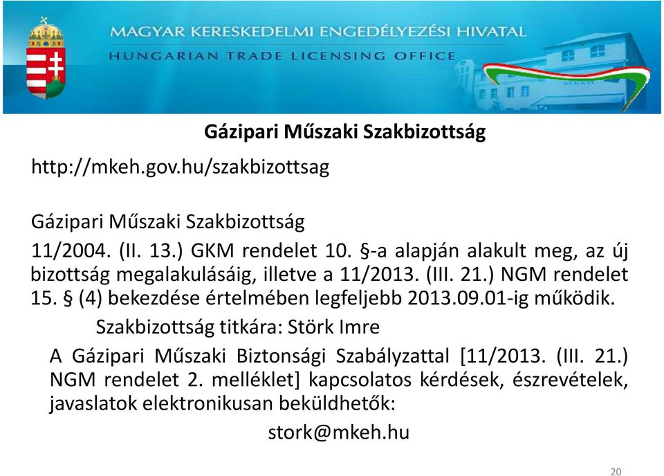 (4) bekezdése értelmében legfeljebb 2013.09.01-ig működik.