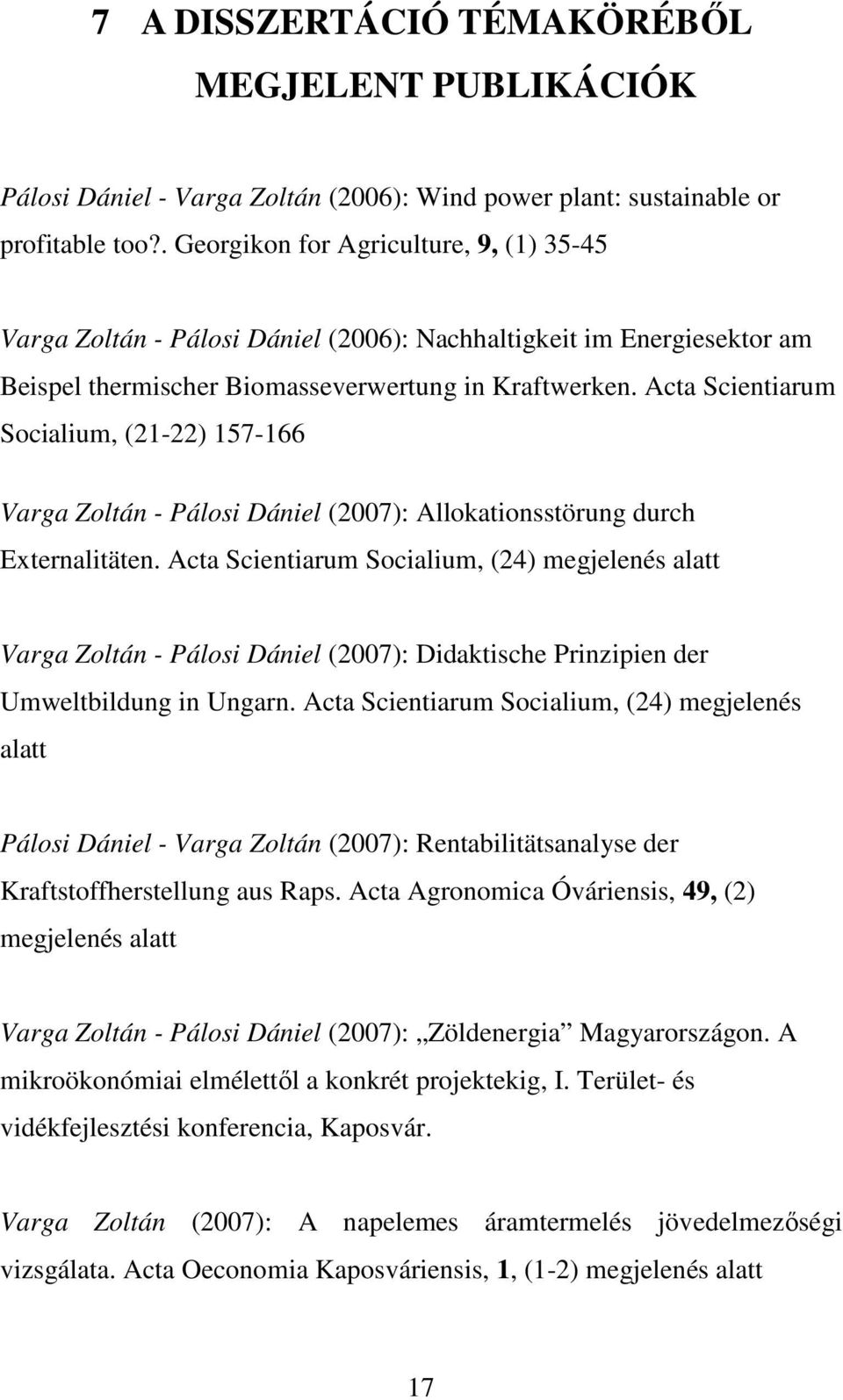 Acta Scientiarum Socialium, (21-22) 157-166 Varga Zoltán - Pálosi Dániel (2007): Allokationsstörung durch Externalitäten.