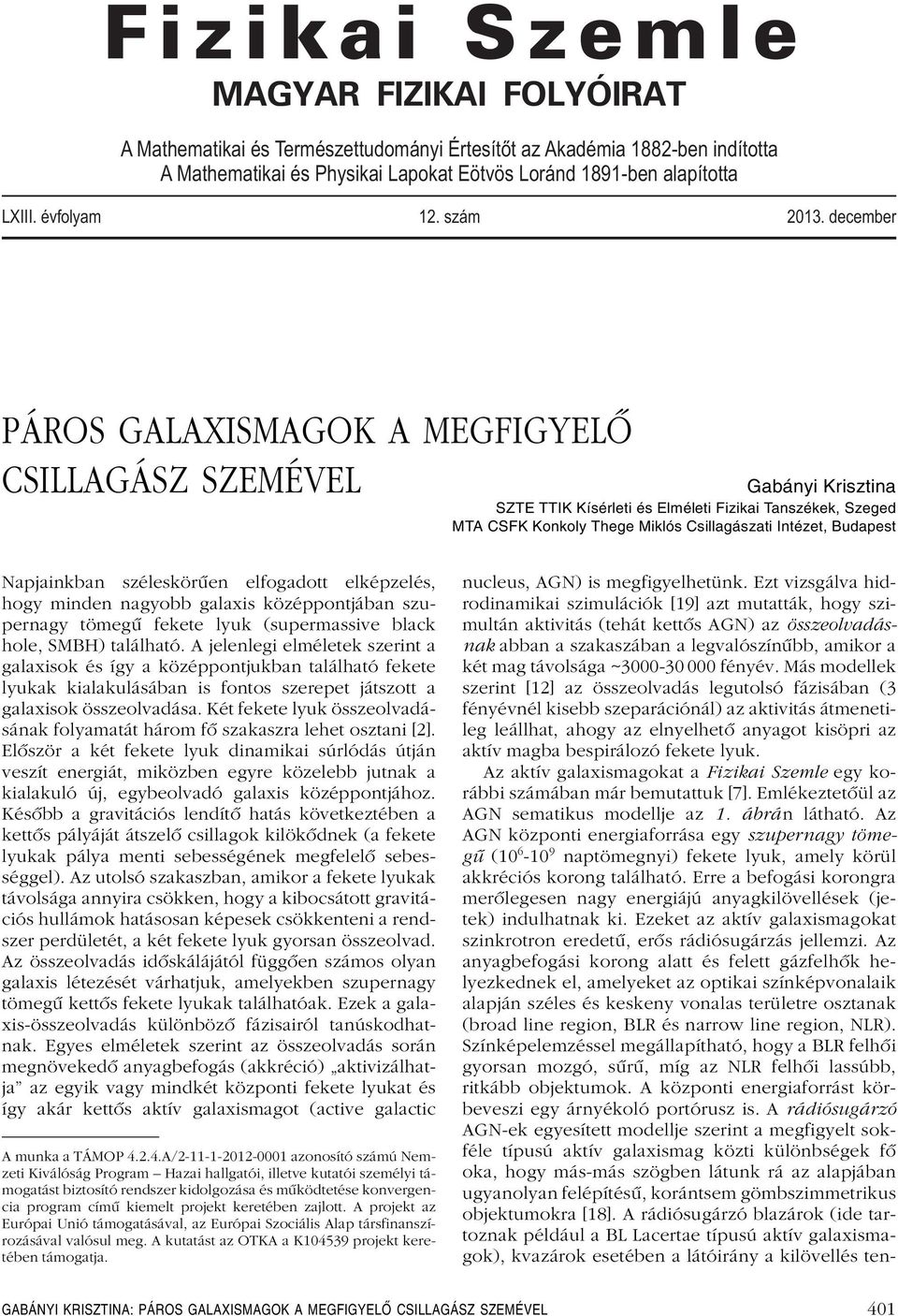 december PÁROS GALAXISMAGOK A MEGFIGYELÔ CSILLAGÁSZ SZEMÉVEL Gabányi Krisztina SZTE TTIK Kísérleti és Elméleti Fizikai Tanszékek, Szeged MTA CSFK Konkoly Thege Miklós Csillagászati Intézet, Budapest