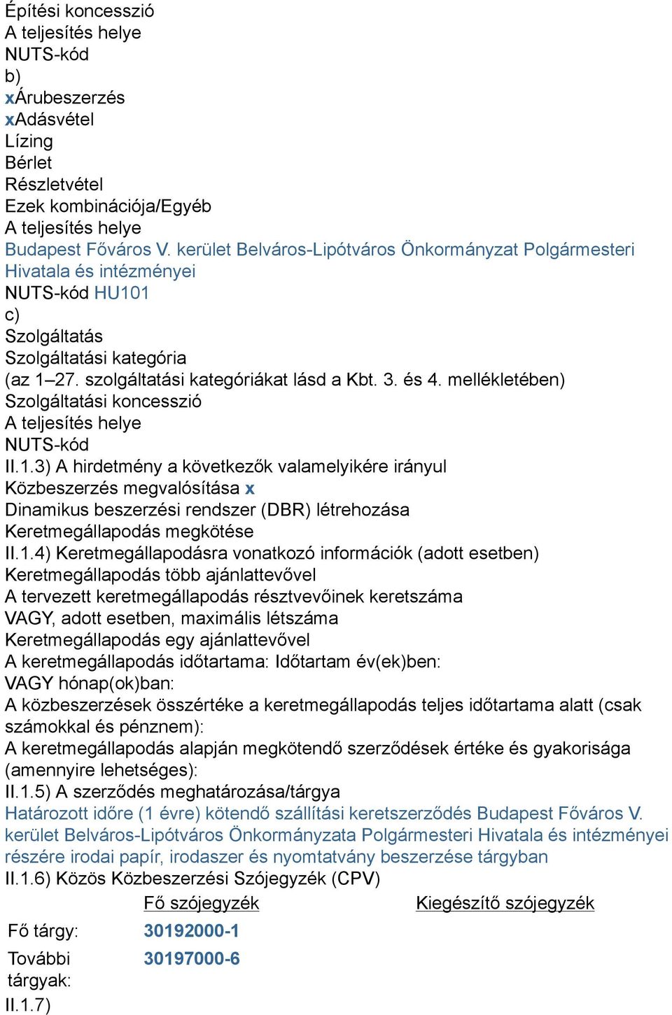 mellékletében) Szolgáltatási koncesszió A teljesítés helye NUTS-kód II.1.