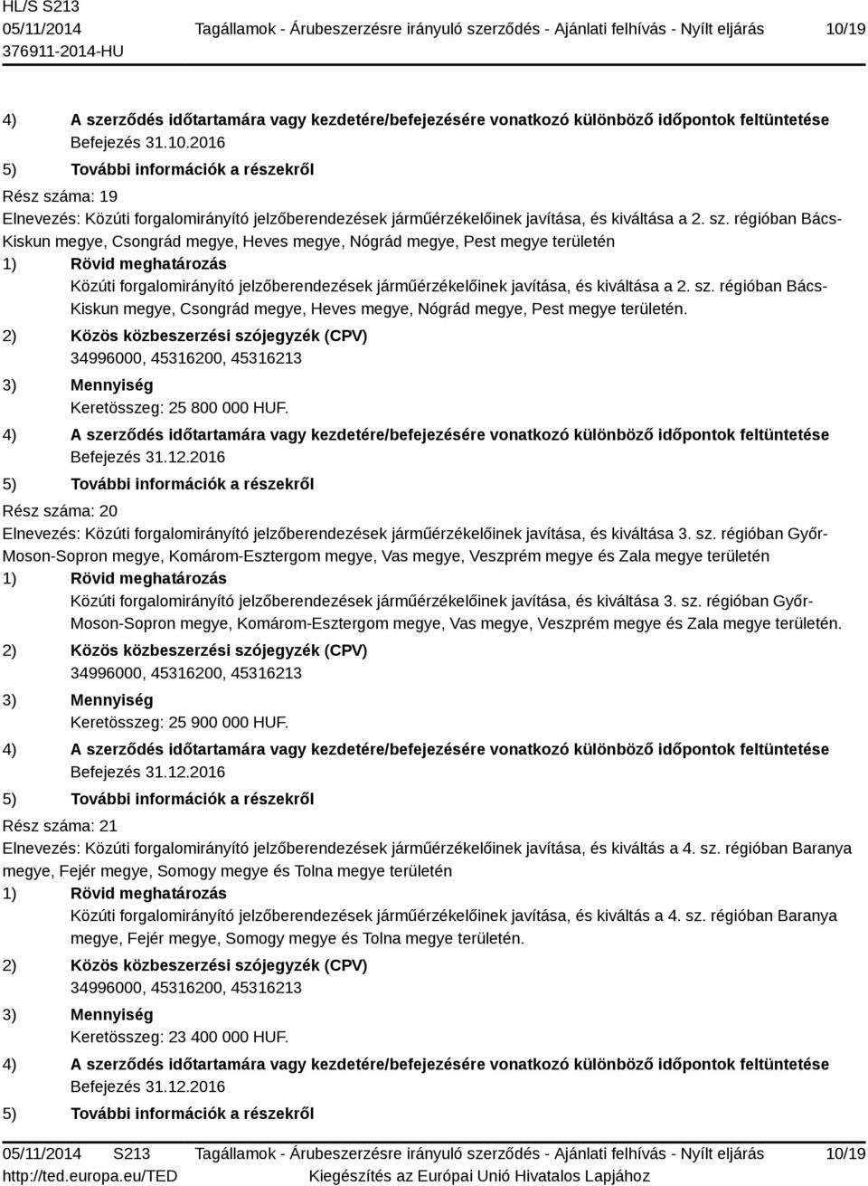 régióban Bács- Kiskun megye, Csongrád megye, Heves megye, Nógrád megye, Pest megye területén Közúti forgalomirányító jelzőberendezések járműérzékelőinek javítása, és kiváltása a 2. sz.