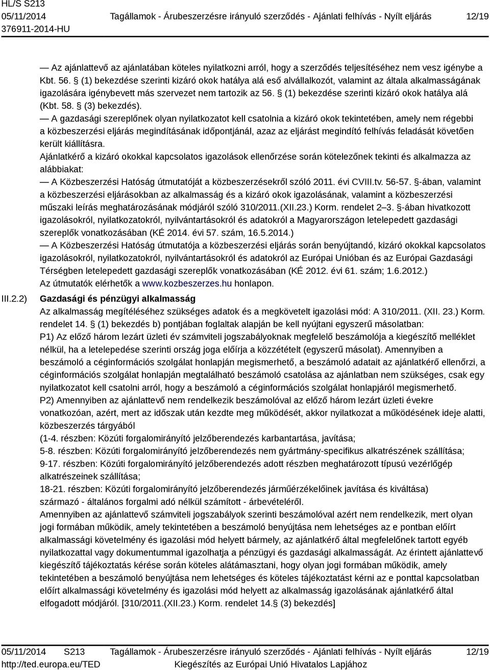 (1) bekezdése szerinti kizáró okok hatálya alá (Kbt. 58. (3) bekezdés).