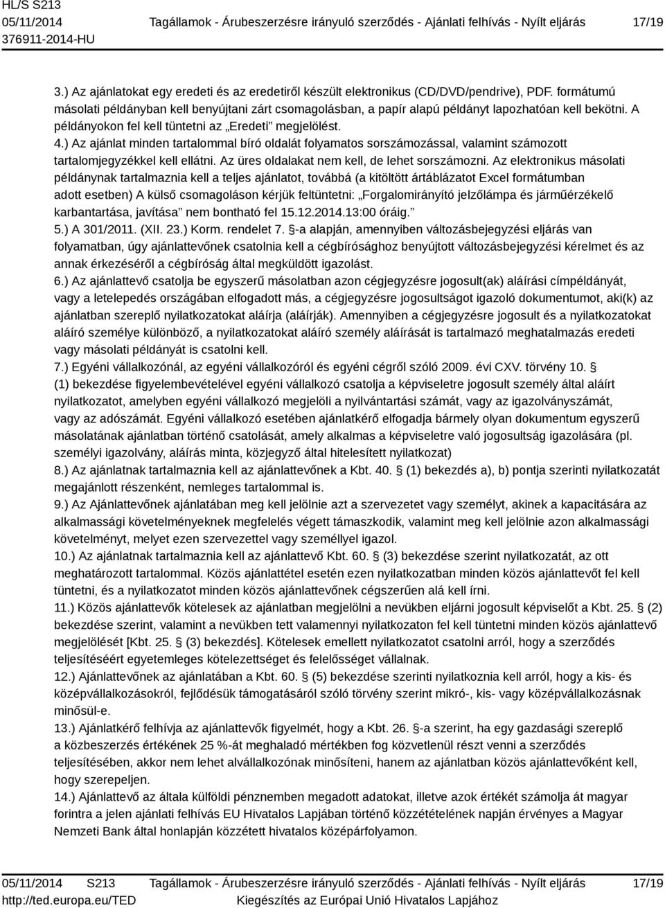 ) Az ajánlat minden tartalommal bíró oldalát folyamatos sorszámozással, valamint számozott tartalomjegyzékkel kell ellátni. Az üres oldalakat nem kell, de lehet sorszámozni.