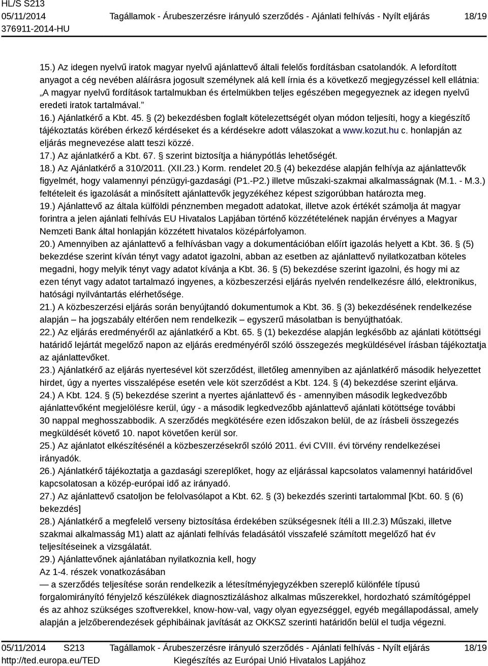 megegyeznek az idegen nyelvű eredeti iratok tartalmával. 16.) Ajánlatkérő a Kbt. 45.