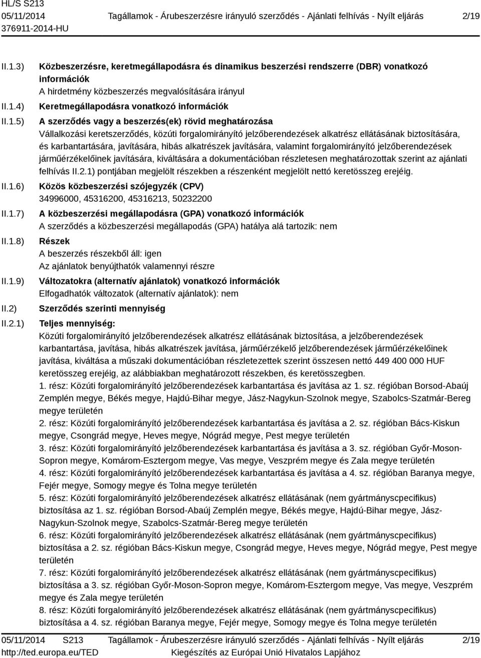 ellátásának biztosítására, és karbantartására, javítására, hibás alkatrészek javítására, valamint forgalomirányító jelzőberendezések járműérzékelőinek javítására, kiváltására a dokumentációban