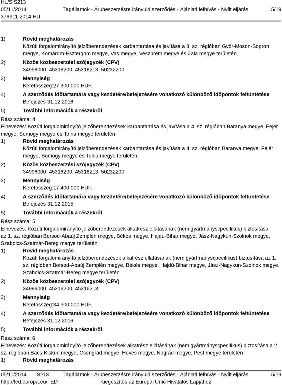 sz. régióban Baranya megye, Fejér megye, Somogy megye és Tolna megye területén., 50232200 Keretösszeg:17 400 000 HUF. Befejezés 31.12.