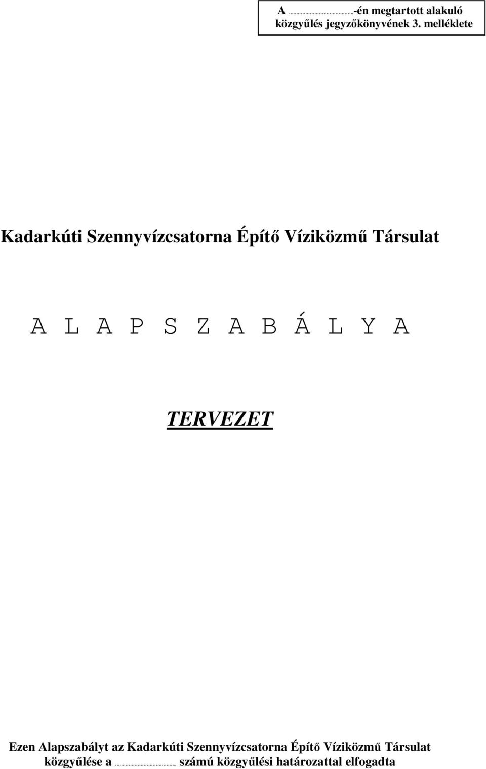 P S Z A B Á L Y A TERVEZET Ezen Alapszabályt az Kadarkúti