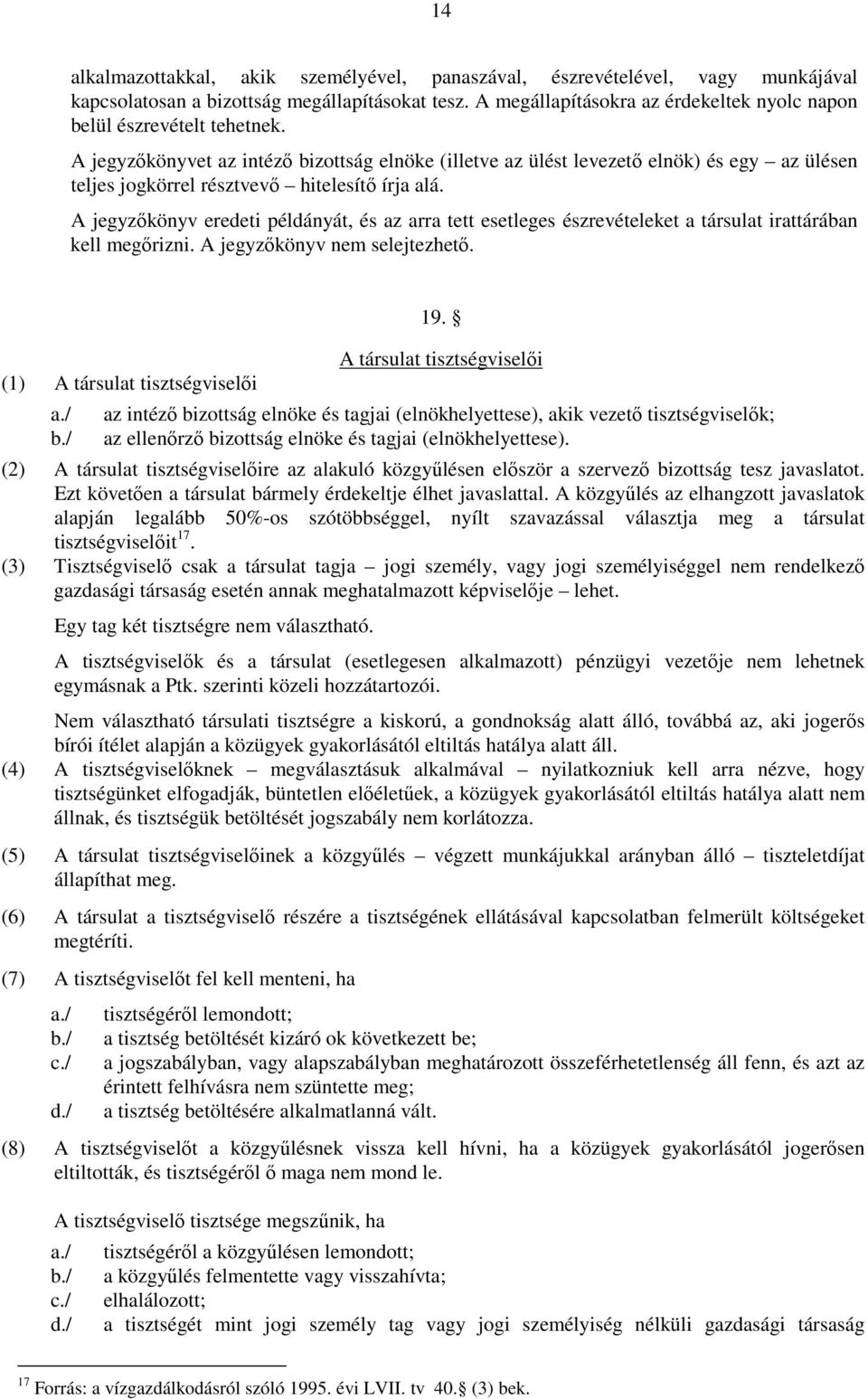 A jegyzıkönyvet az intézı bizottság elnöke (illetve az ülést levezetı elnök) és egy az ülésen teljes jogkörrel résztvevı hitelesítı írja alá.
