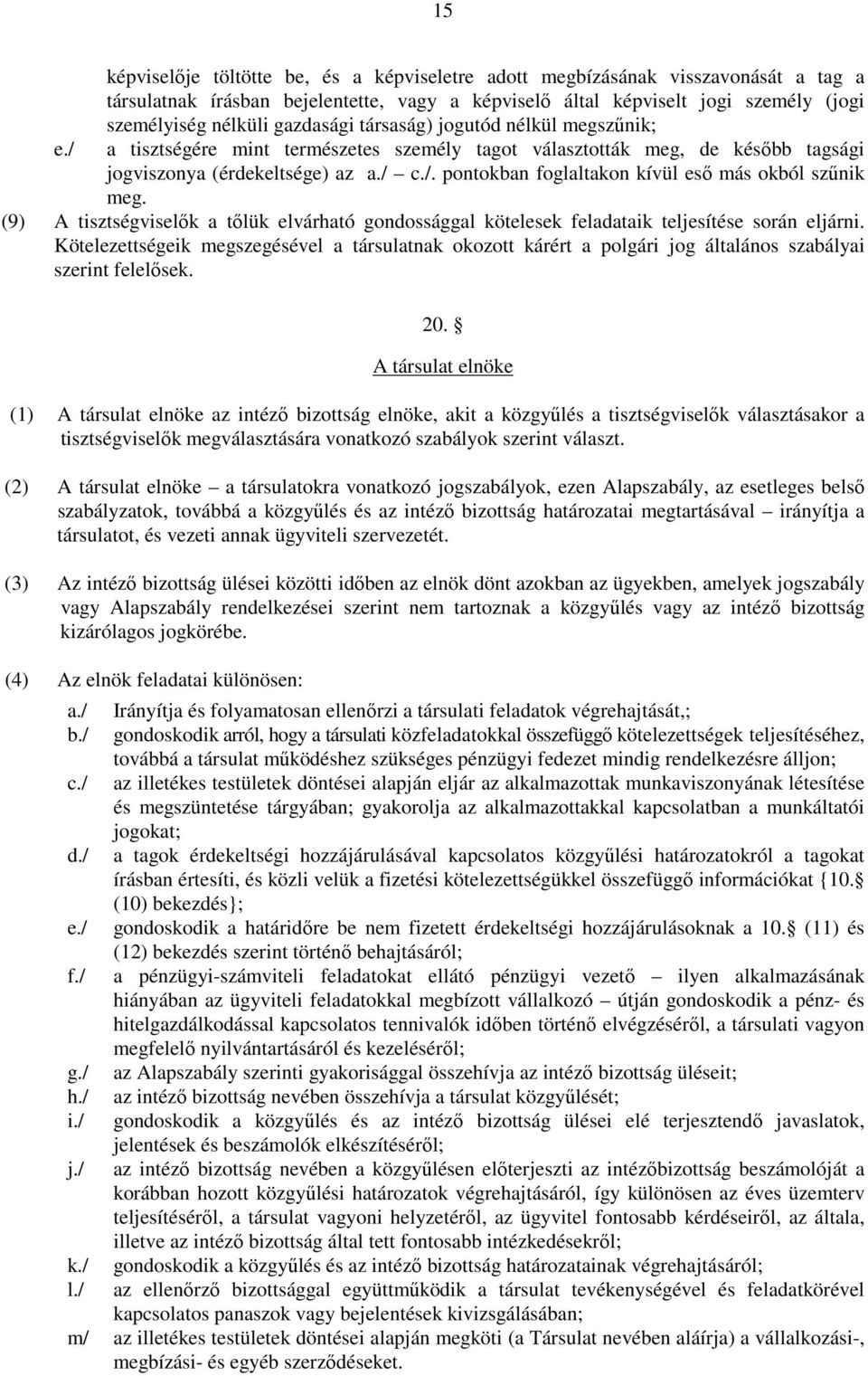 c./. pontokban foglaltakon kívül esı más okból szőnik meg. (9) A tisztségviselık a tılük elvárható gondossággal kötelesek feladataik teljesítése során eljárni.