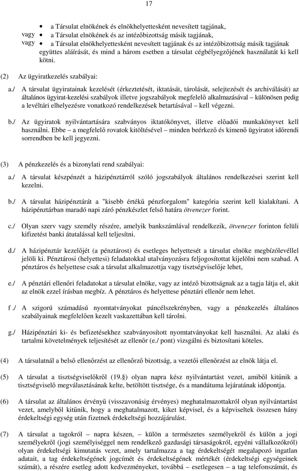 / A társulat ügyiratainak kezelését (érkeztetését, iktatását, tárolását, selejtezését és archiválását) az általános ügyirat-kezelési szabályok illetve jogszabályok megfelelı alkalmazásával különösen
