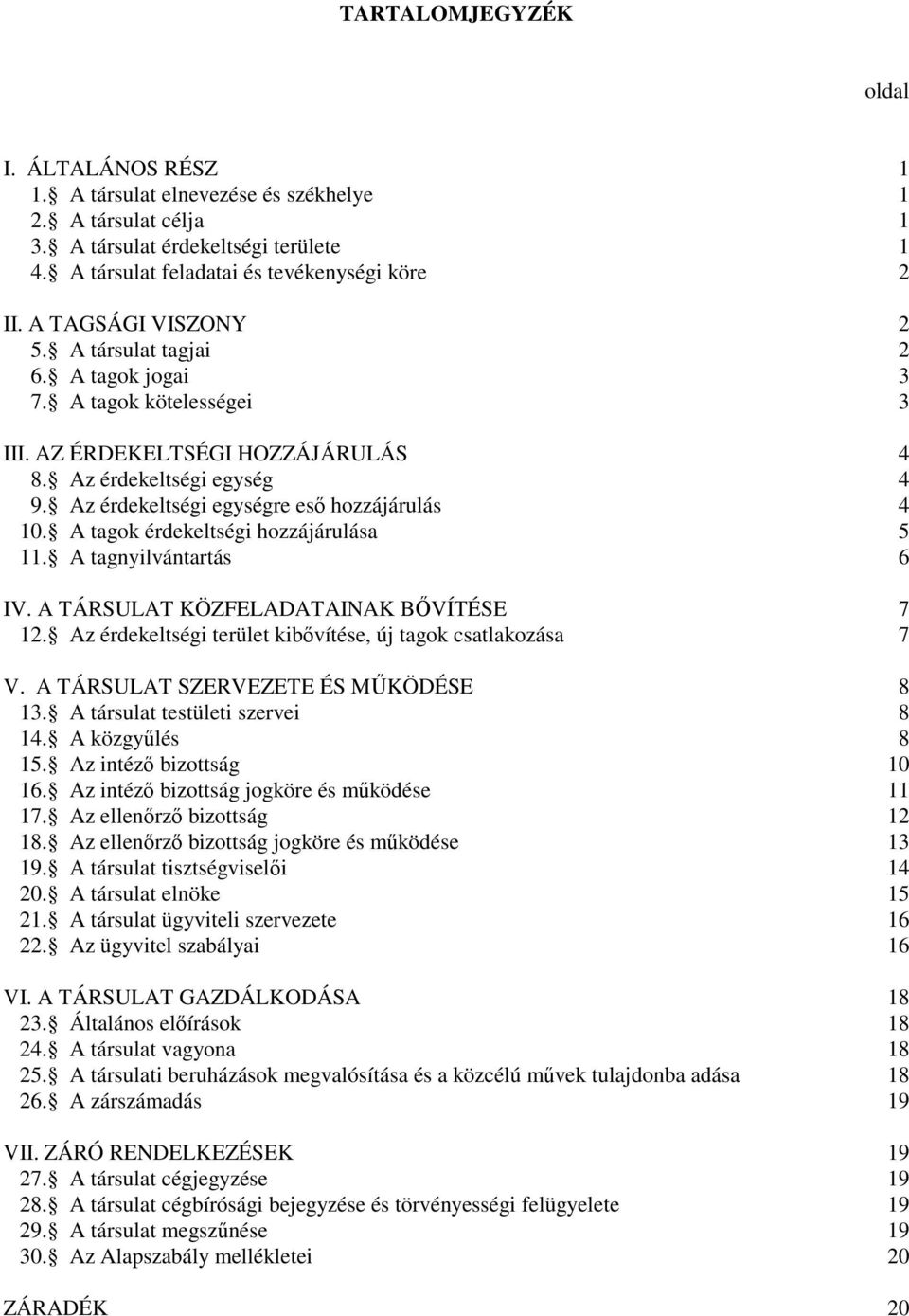 Az érdekeltségi egységre esı hozzájárulás 4 10. A tagok érdekeltségi hozzájárulása 5 11. A tagnyilvántartás 6 IV. A TÁRSULAT KÖZFELADATAINAK BİVÍTÉSE 7 12.