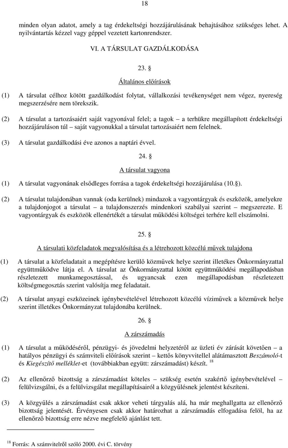 (2) A társulat a tartozásaiért saját vagyonával felel; a tagok a terhükre megállapított érdekeltségi hozzájáruláson túl saját vagyonukkal a társulat tartozásaiért nem felelnek.