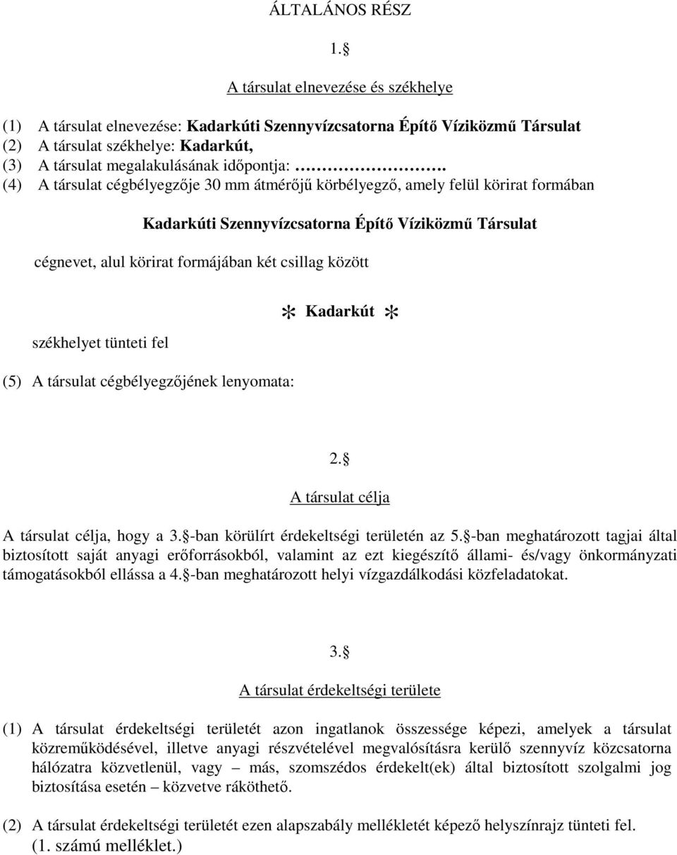 (4) A társulat cégbélyegzıje 30 mm átmérıjő körbélyegzı, amely felül körirat formában Kadarkúti Szennyvízcsatorna Építı Víziközmő Társulat cégnevet, alul körirat formájában két csillag között