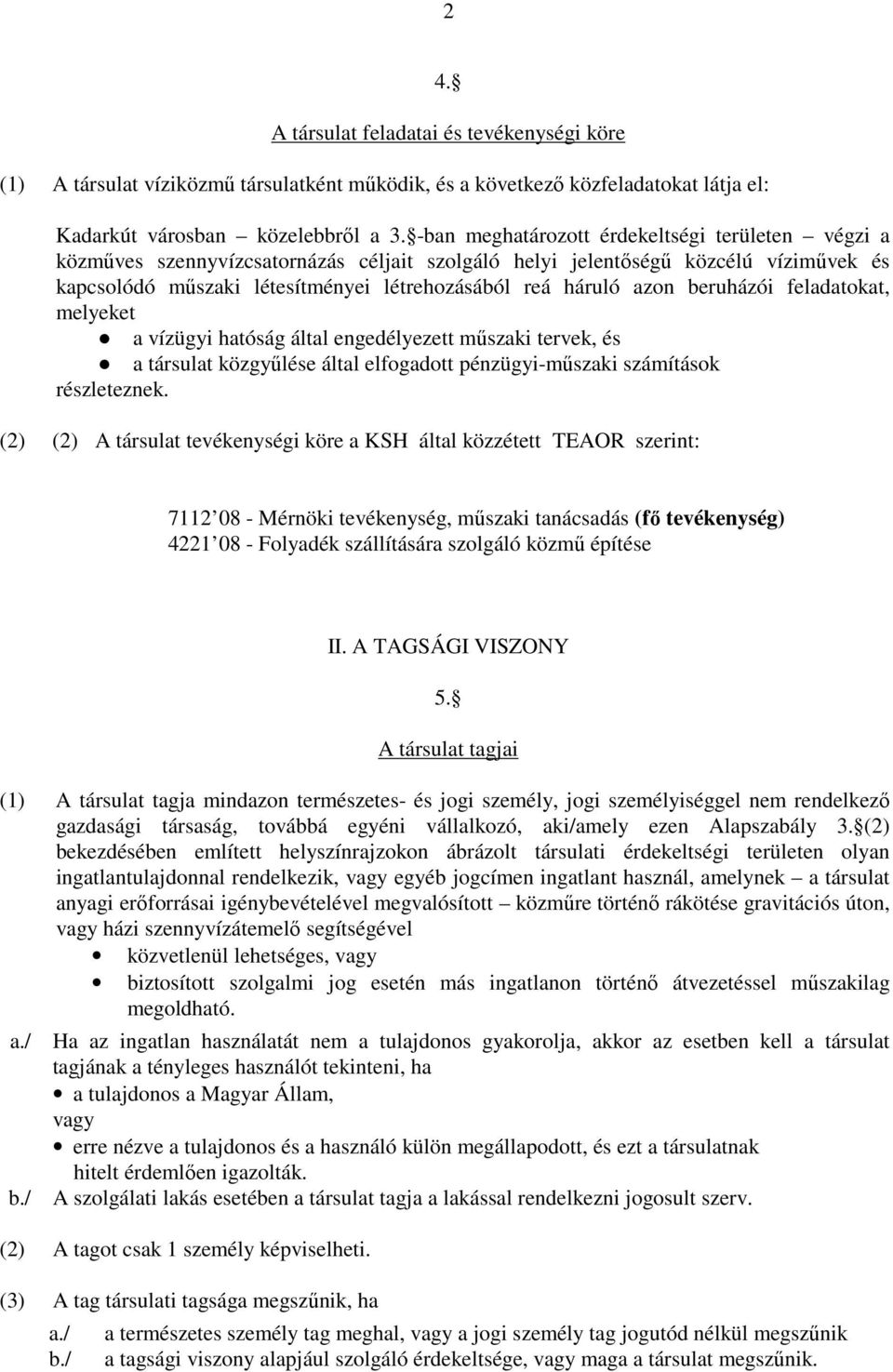 beruházói feladatokat, melyeket a vízügyi hatóság által engedélyezett mőszaki tervek, és a társulat közgyőlése által elfogadott pénzügyi-mőszaki számítások részleteznek.