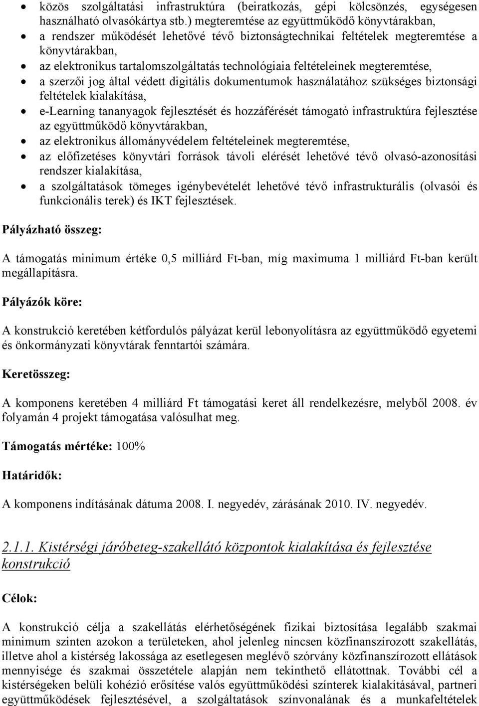 feltételeinek megteremtése, a szerzői jog által védett digitális dokumentumok használatához szükséges biztonsági feltételek kialakítása, e-learning tananyagok fejlesztését és hozzáférését támogató