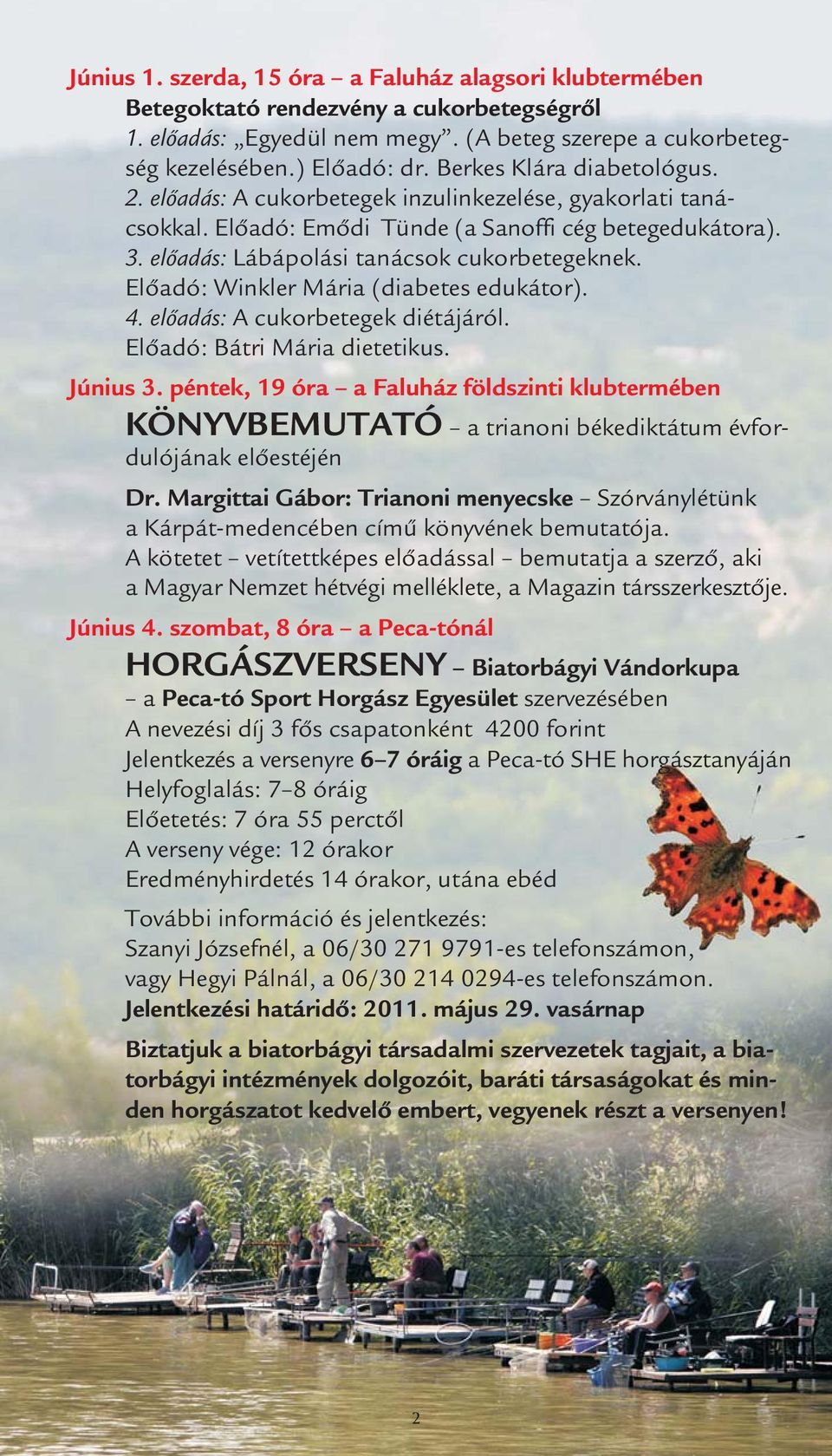 Előadó: Winkler Mária (diabetes edukátor). 4. előadás: A cukorbetegek diétájáról. Előadó: Bátri Mária dietetikus. Június 3.
