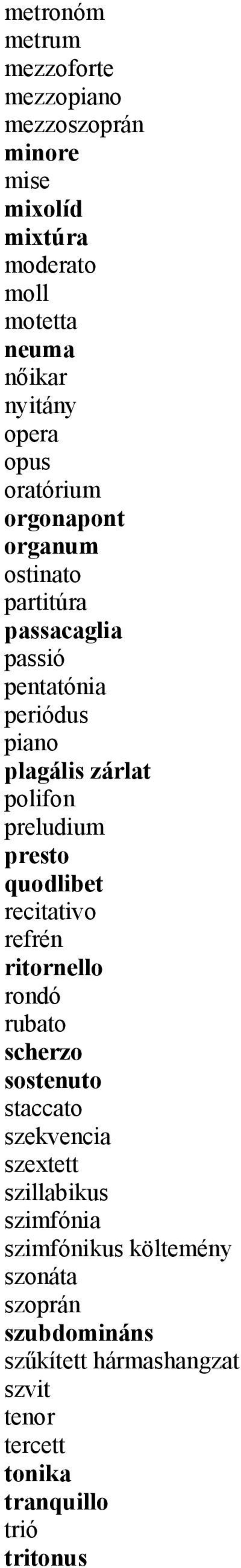 preludium presto quodlibet recitativo refrén ritornello rondó rubato scherzo sostenuto staccato szekvencia szextett szillabikus