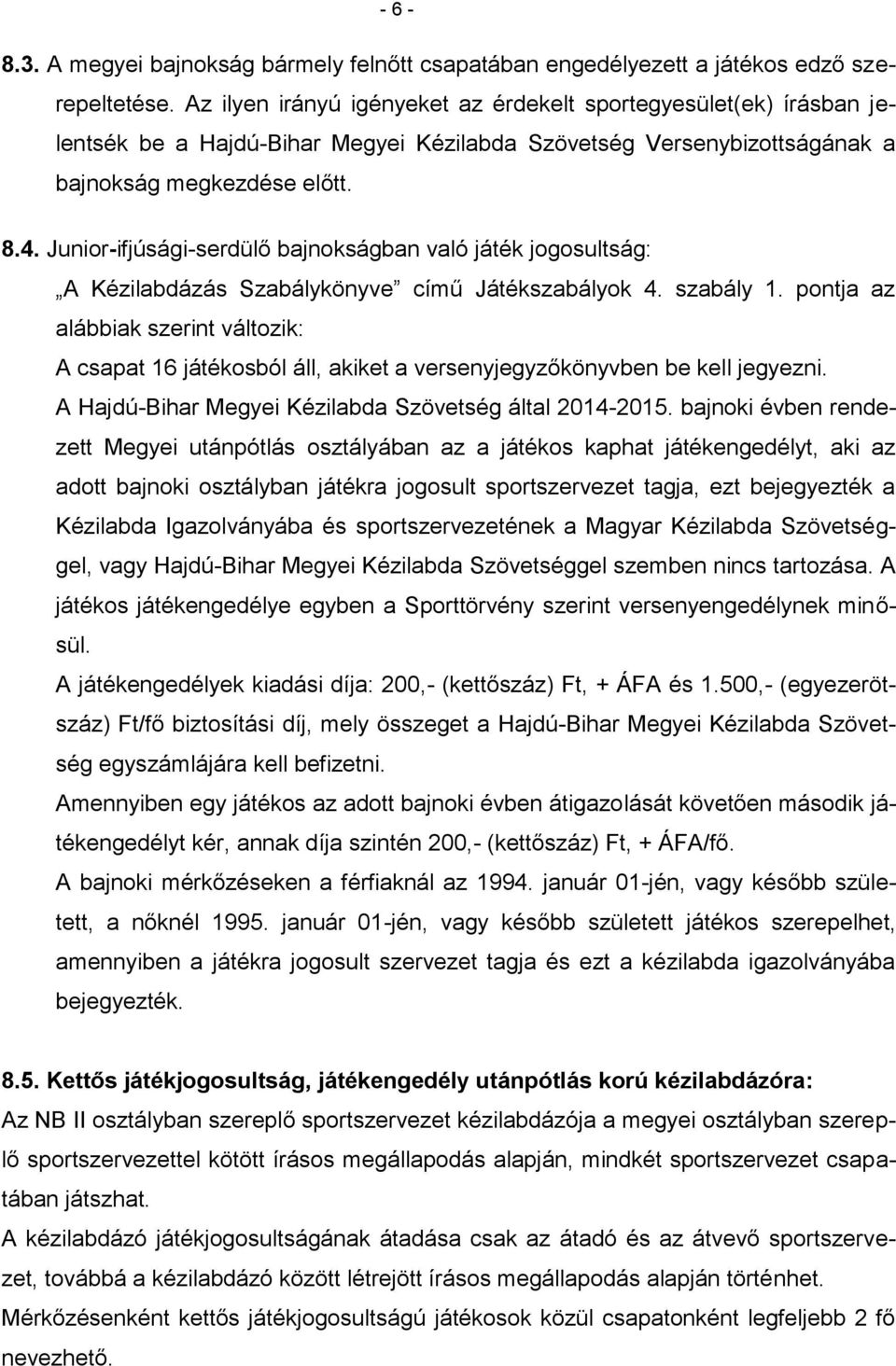 Junior-ifjúsági-serdülő bajnokságban való játék jogosultság: A Kézilabdázás Szabálykönyve című Játékszabályok 4. szabály 1.